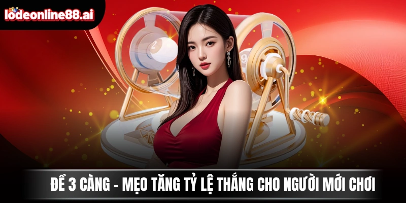Đề 3 Càng - Mẹo Tăng Tỷ Lệ Thắng Cho Người Mới Chơi 2 Đề 3 Càng - Mẹo Tăng Tỷ Lệ Thắng Cho Người Mới Chơi