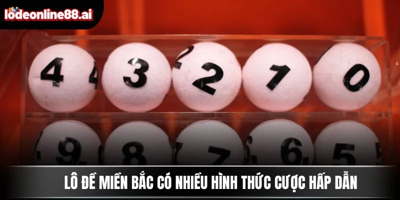 Lô Đề Miền Bắc - Bí Quyết Chọn Số Thắng Lớn Mỗi Ngày 3 Lô đề miền Bắc có nhiều hình thức cược hấp dẫn