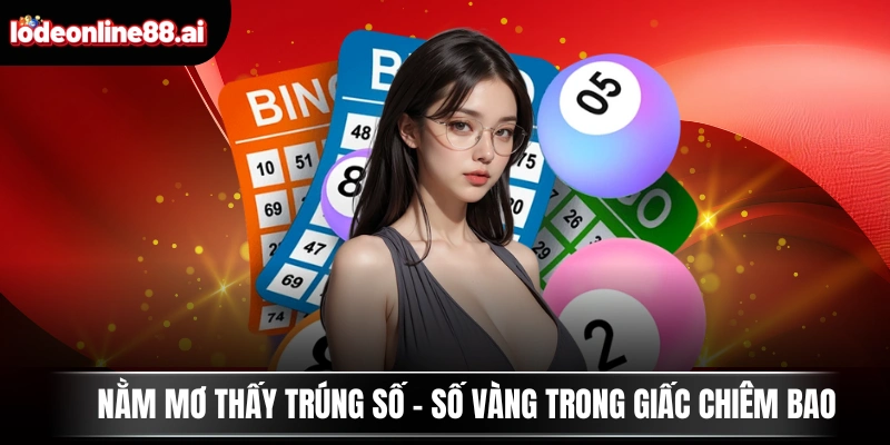 Nằm Mơ Thấy Trúng Số - Số Vàng Trong Giấc Chiêm Bao 1 Nằm Mơ Thấy Trúng Số - Số Vàng Trong Giấc Chiêm Bao