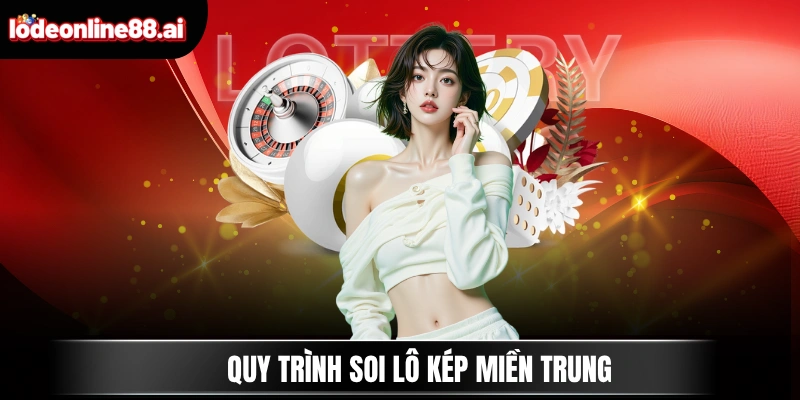 Soi Cầu Lô Đề Miền Trung 4 Quy trình soi lô kép miền Trung